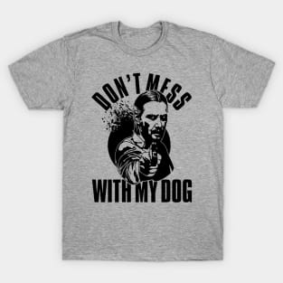 Don't Mess With My Dog John Wick T-Shirt